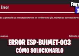 Erreur Esp Buimet 003 Dans Fortnite : Que Faire Et Comment Y