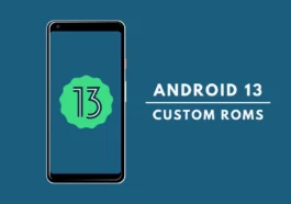 List of Android 13 Custom ROMs for Android Phones