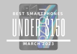 Best Smartphones for Under $150 – March 2023