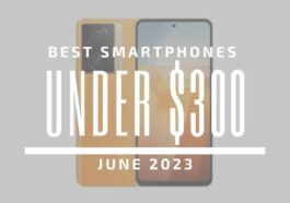 Best Smartphones for Under $300 - June 2023