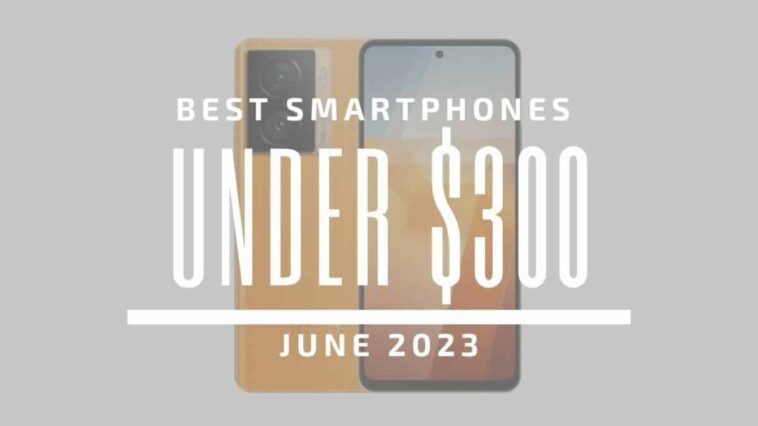 Meilleurs smartphones à moins de 300 $ – juin 2023 1 Best Smartphones for Under $300 - June 2023