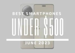 Best Smartphones for Under $500 – June 2023