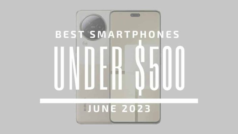 Meilleurs smartphones à moins de 500 € – juin 2023 1 Best Smartphones for Under $500 – June 2023