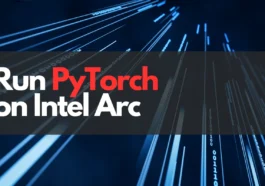 Comment installer et utiliser PyTorch sur Intel Arc : Guide complet et pratique